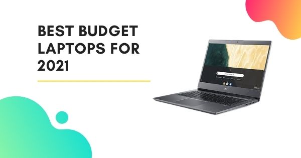 Best Budget Laptops For 2021